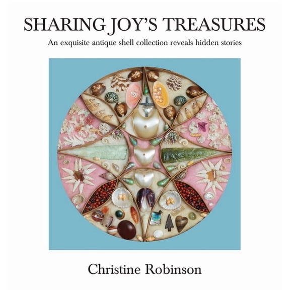 Sharing Joy's Treasures: An exquisite antique shell collection reveals hidden stories, (Hardcover)