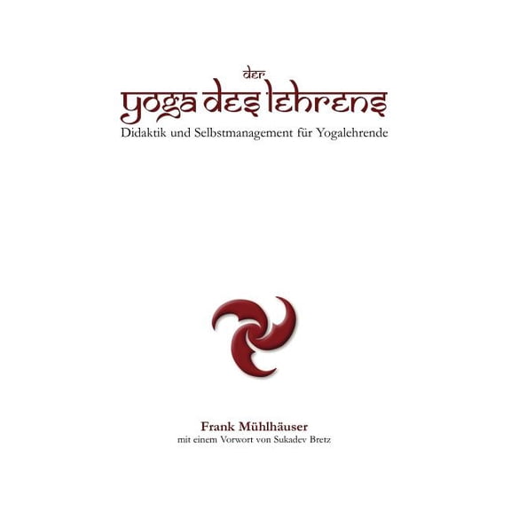Der Yoga des Lehrens: Didaktik und Selbstmanagement fÃ¼r Yogalehrende, (Paperback)