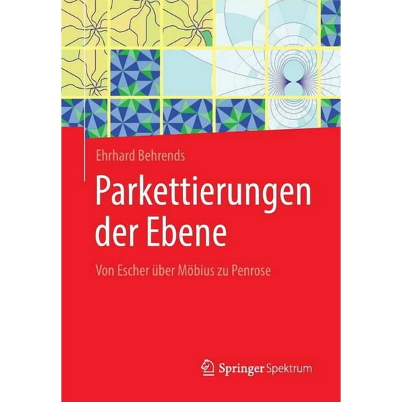 Parkettierungen Der Ebene: Von Escher Über Möbius Zu Penrose, (Paperback)