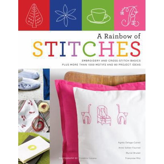 Pre-Owned A Rainbow of Stitches: Embroidery and Cross-Stitch Basics Plus More Than 1,000 Motifs and 80 Project Ideas (Paperback) 0823014789 9780823014781