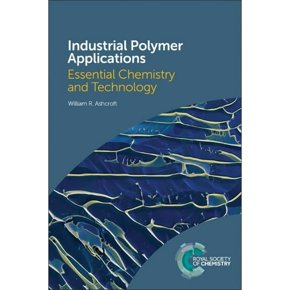 Industrial Polymer Applications: Essential Chemistry and Technology, (Paperback)