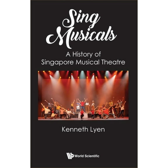Sing Musicals: A History of Singapore Musical Theatre, (Paperback)