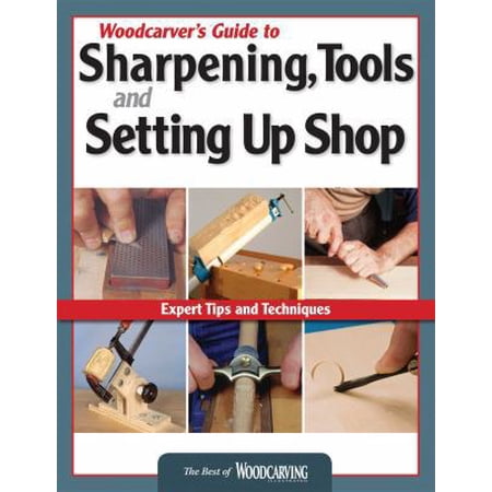 Pre-Owned Woodcarver s Guide to Sharpening Tools and Setting Up Shop (Best of Wci): Expert Tips and Techniques (Paperback) 1565234758 9781565234758