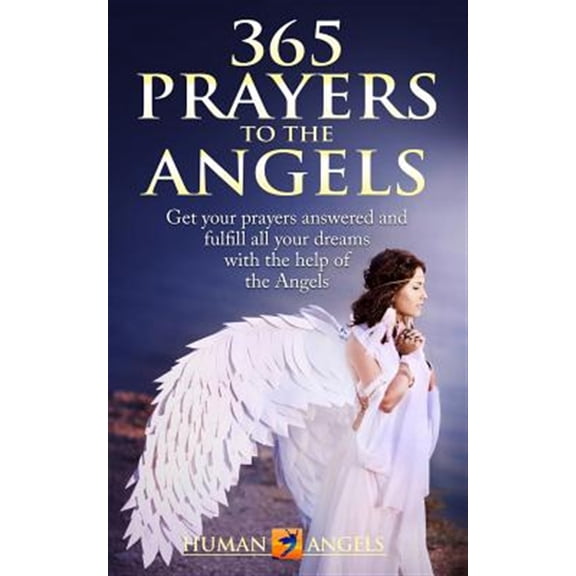 Pre-Owned 365 Prayers to the Angels: Get your prayers answered and fulfill all your dreams with the help of the Angels (Paperback) 1973254859 9781973254850
