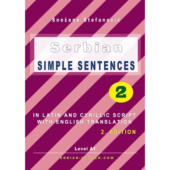 Serbian Reader Serbian Simple Sentences 2: In Latin and Cyrillic Script With English Translation, Level A1, 2. Edition, (Paperback)