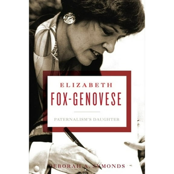 Pre-Owned Elizabeth Fox-Genovese: Paternalism's Daughter (Hardcover) by Deborah A Symonds