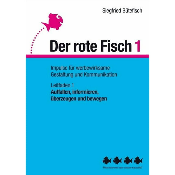 Auffallen, informieren, Ã¼berzeugen und bewegen: Der rote Fisch 1 - Impulse fÃ¼r werbewirksame Gestaltung und Kommunikatio, (Paperback)