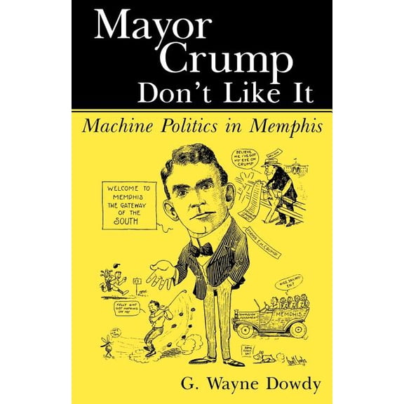 Mayor Crump Don't Like It: Machine Politics in Memphis, (Paperback)
