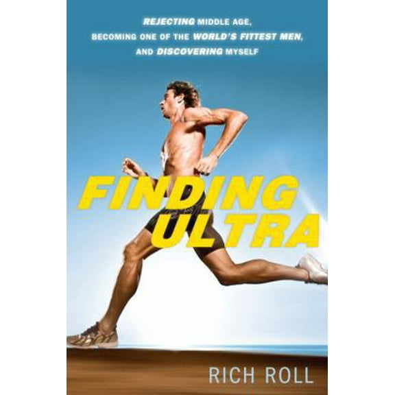 Pre-Owned Finding Ultra: Rejecting Middle Age, Becoming One of the World's Fittest Men, and Discovering Myself (Hardcover) 0307952193 9780307952196