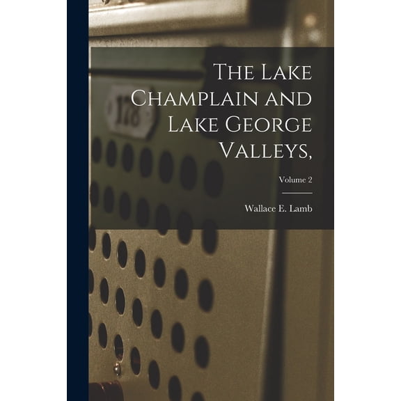 The Lake Champlain and Lake George Valleys; Volume 2, (Paperback)