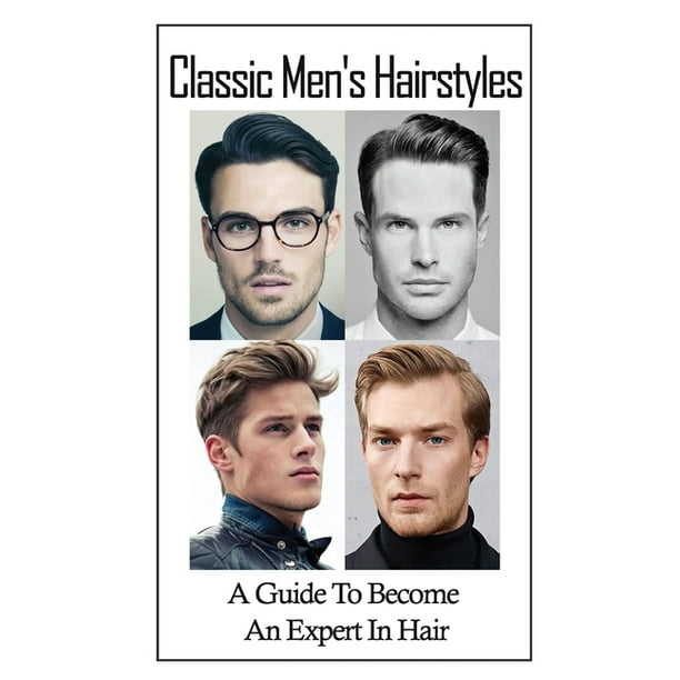 Classic Men's Hairstyles : A Guide To Become An Expert In Hair: Men'S Hair  Style (Paperback) 