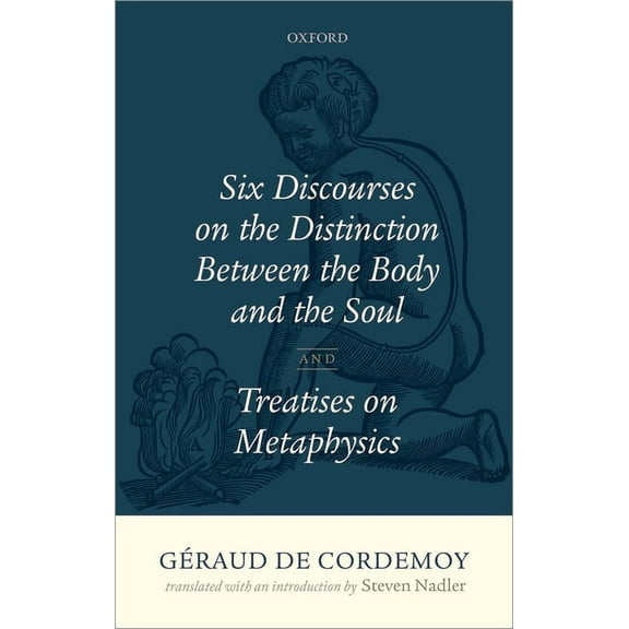 Geraud de Cordemoy: Six Discourses on the Distinction Between the Body and the Soul, (Hardcover)