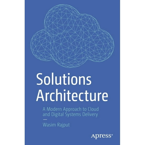 Solutions Architecture: A Modern Approach to Cloud and Digital Systems Delivery, (Paperback)