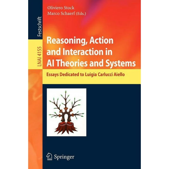 Reasoning, Action and Interaction in AI Theories and Systems: Essays Dedicated to Luigia Carlucci Aiello, (Paperback)