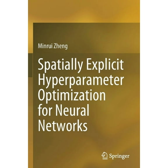 Spatially Explicit Hyperparameter Optimization for Neural Networks, (Paperback)