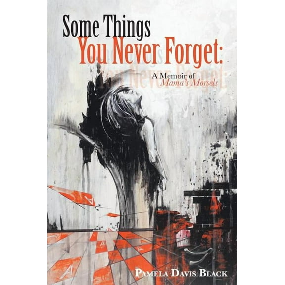 Some Things You Never Forget: A Memoir of Mama's Morsels, (Paperback)