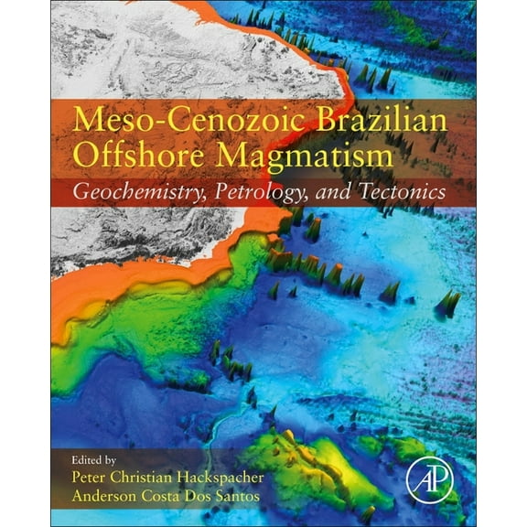 Meso-Cenozoic Brazilian Offshore Magmatism: Geochemistry, Petrology, and Tectonics, (Paperback)