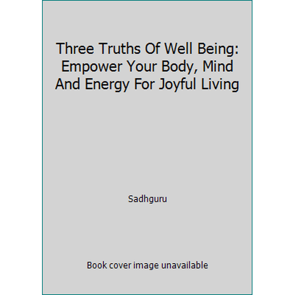 Pre-Owned Three Truths Of Well Being: Empower Your Body, Mind And Energy For Joyful Living (Paperback) 0143421271 9780143421276