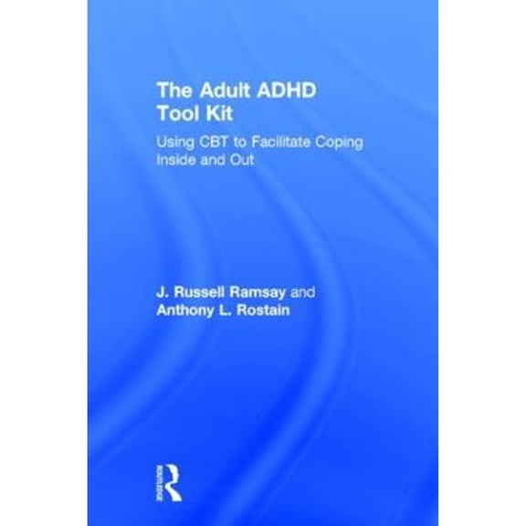 Pre-Owned The Adult ADHD Tool Kit: Using CBT to Facilitate Coping Inside and Out (Hardcover) by J Russell Ramsay, Anthony L Rostain