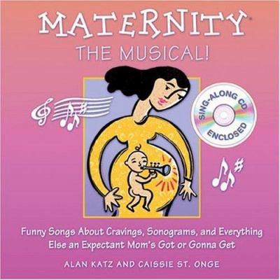 Pre-Owned Maternity the Musical!: Funny Songs About Cravings, Sonograms, and Everything Else an Expectant Mom's Got or Gonna Get (Hardcover) 0740738437 9780740738432