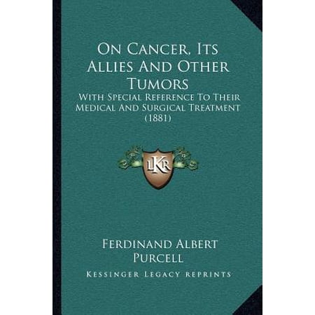 On Cancer, Its Allies and Other Tumors: With Special Reference to Their Medical and Surgical Treatment (1881) Paperback