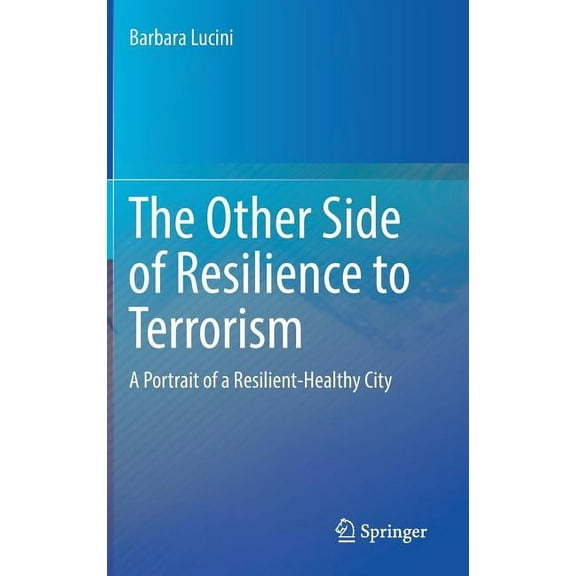 The Other Side of Resilience to Terrorism: A Portrait of a Resilient-Healthy City, (Hardcover)