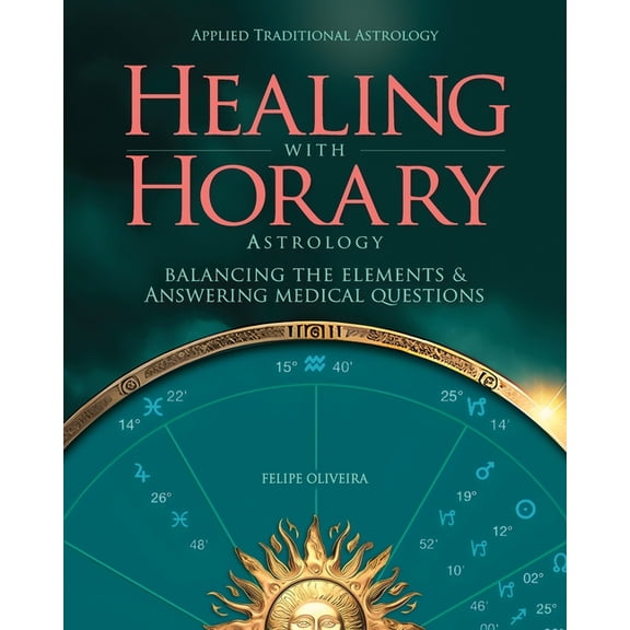 Healing With Horary Astrology: Balancing the elements and answering medical questions., (Paperback)