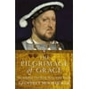 The Pilgrimage of Grace: The Rebellion That Shook Henry VIII's Throne [Paperback - Used]