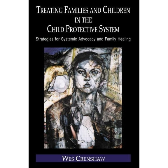 Routledge Family Therapy and Counseling Treating Families and Children in the Child Protective System: Strategies for Systemic Advocacy and Family Healing, (Hardcover)
