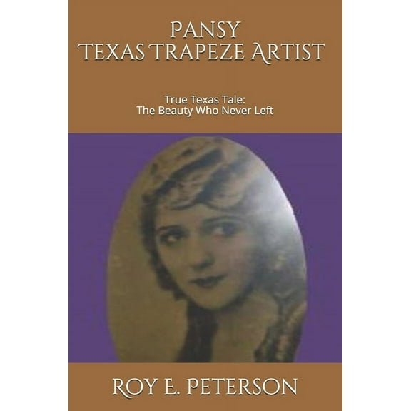 Pansy : The Texas Trapeze Artist: True Texas Tale: The Beauty Who Never Left (Paperback)