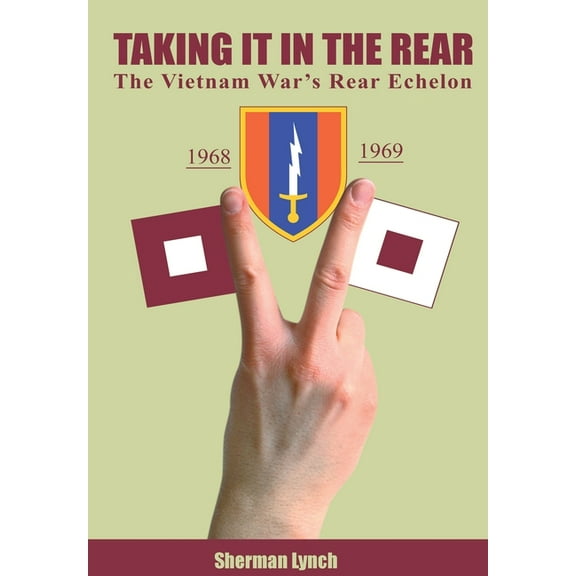 Taking It In the Rear: The Vietnam War's Rear Echelon, (Hardcover)