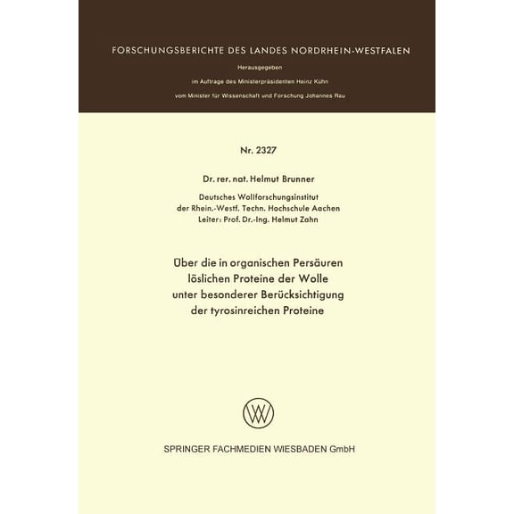 Forschungsberichte Des Landes Nordrhein- Ãber Die in Organischen Persäuren Löslichen Proteine Der Wolle Unter Besonderer Berücksichtigung Der Tyrosinreichen Prot, (Paperback)