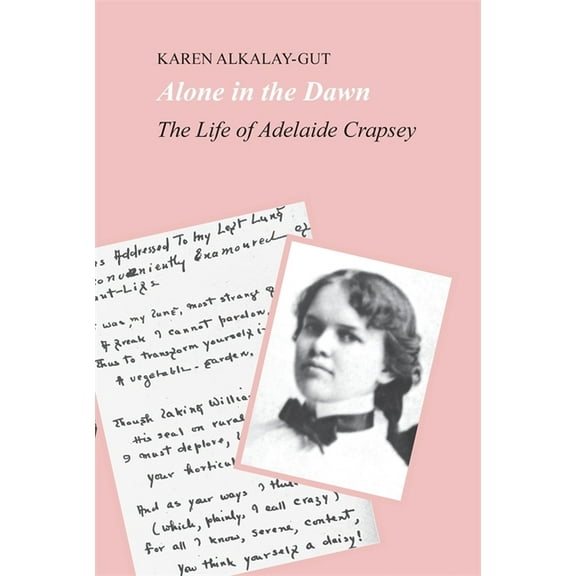 Alone in the Dawn: The Life of Adelaide Crapsey, (Paperback)
