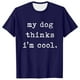 thumbnail image 1 of Camiseta novedosa para hombre «My Dog Thinks I'm Cool» (Mi perro cree que soy genial): camiseta para amantes de las mascotas, poliéster, estilo informal, regalo para padres de perros, 1 of 2