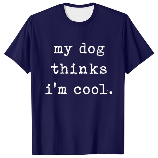 Camiseta novedosa para hombre «My Dog Thinks I'm Cool» (Mi perro cree que soy genial): camiseta para amantes de las mascotas, poliéster, estilo informal, regalo para padres de perros