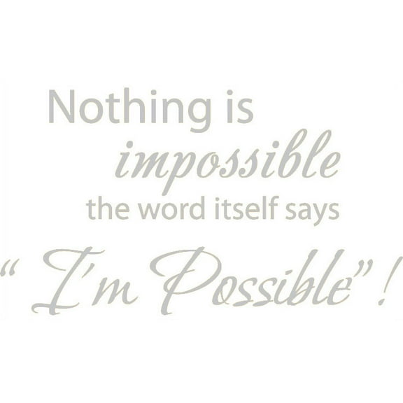 22" X 12.5" Silver Nothing is impossible... the word itself says "I'm possible"! Vinyl Wall Decal Decor Art Sticker