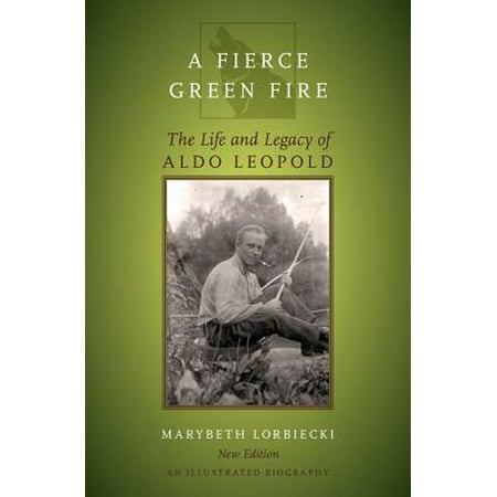 Fierce Green Fire : The Life and Legacy of Aldo
