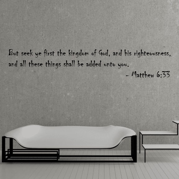 But seek ye first the kingdom of God, and his righteousness, and all these things shall be added unto you Matthew 6:33 Wall Decal - 36 Inches