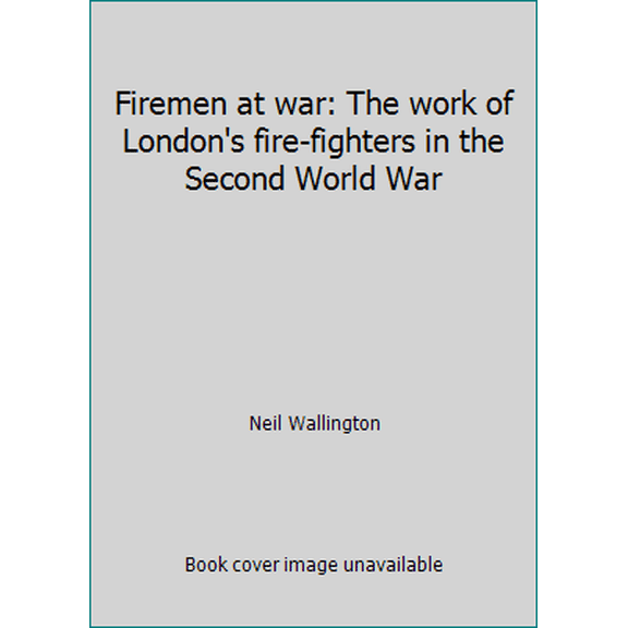 Pre-Owned Firemen at war: The work of London's fire-fighters in the Second World War (Hardcover) 071537964X 9780715379646