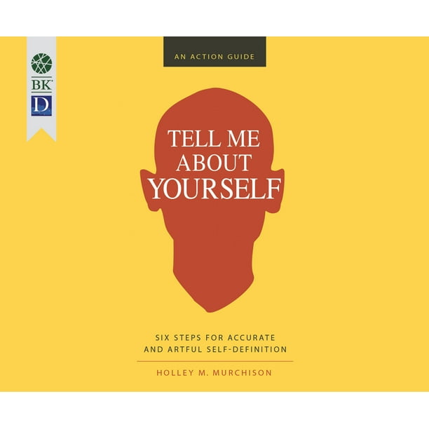 Tell Me about Yourself Six Steps for Accurate and Artful Self