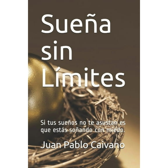 Sueña sin Limites: Si tus sueños no te asustan es que estas soñando con miedo. (Paperback)