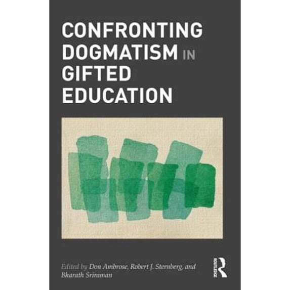 Pre-Owned Confronting Dogmatism in Gifted Education (Hardcover) by Don Ambrose, Robert Sternberg, Bharath Sriraman