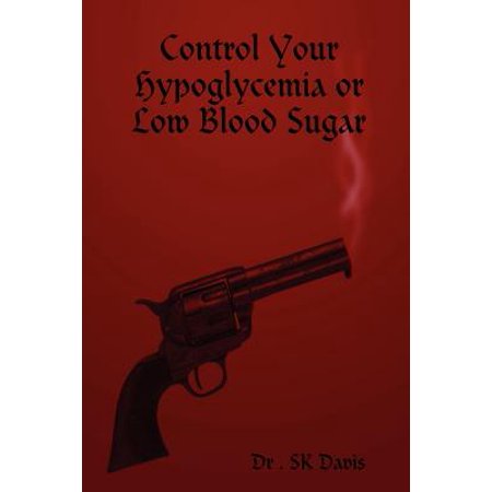 how sugar control blood low Walmart.com Low Sugar or Control Blood Hypoglycemia Your how sugar control blood low Walmart.com Low Sugar or Control Blood Hypoglycemia Your