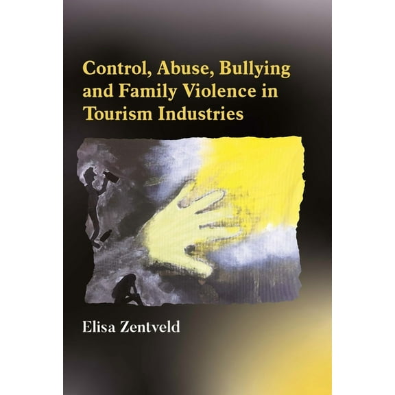 Control, Abuse, Bullying and Family Violence in Tourism Industries, (Paperback)