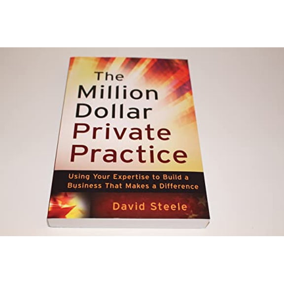 Pre-Owned The Million Dollar Private Practice: Using Your Expertise to Build a Business That Makes a Difference (Paperback) 0470635789 9780470635780