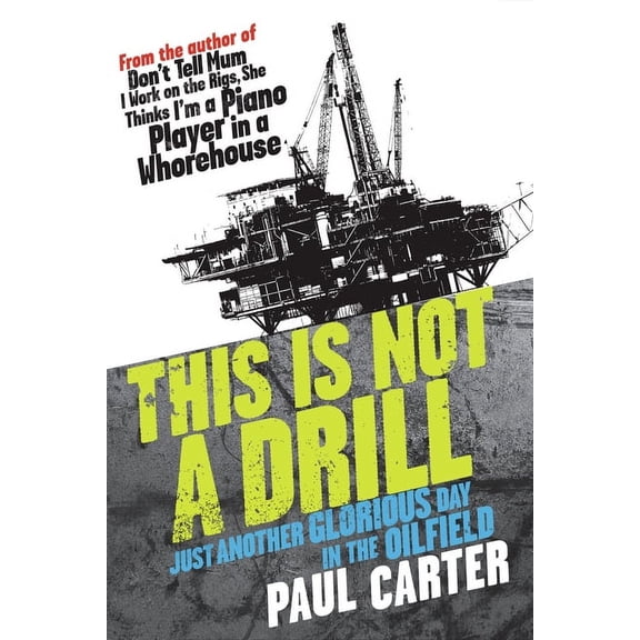 This Is Not a Drill : Just Another Glorious Day in the Oilfield (Paperback)