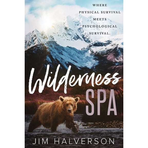 Wilderness Spa: Where Physical Survival Meets Psychological Survival, (Paperback)