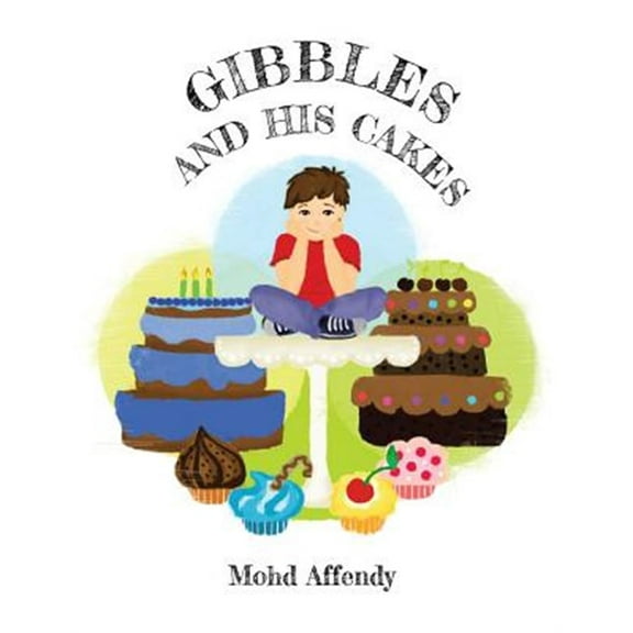 Gibbles and His Cakes Paperback 1482824515 9781482824513 Mohd Affendy