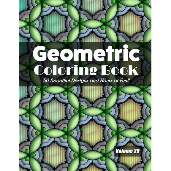Geometric Coloring Book, Volume 29: 50 Beautiful Designs and Hours of Fun!!, (Paperback)