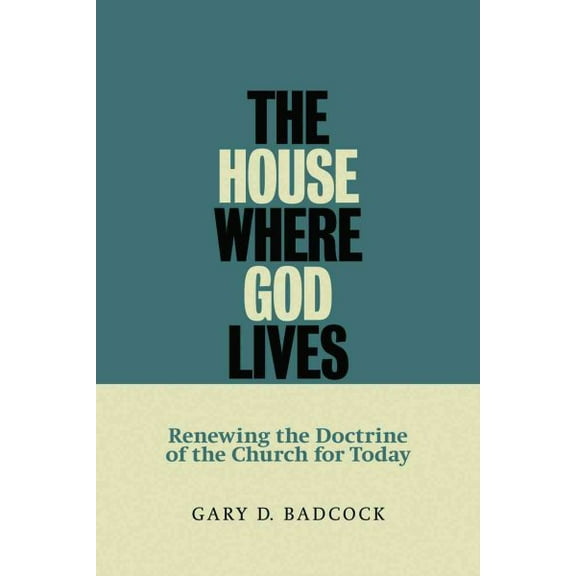 The House Where God Lives : The Doctrine of the Church (Paperback)